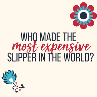 Who made the most expensive slipper in the world?
